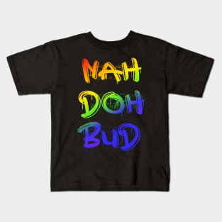 Nah Doh Bud Kids T-Shirt